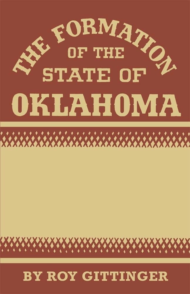 The Formation of the State of Oklahoma by Roy Gittinger