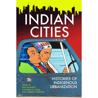 Indian Cities: Histories of Indigenous Urbanization edited by Kent Blansett, Cathleen D. Cahill and Andrew Needham