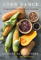 Corn Dance: Inspired First American Cuisine by Loretta Barrett Oden