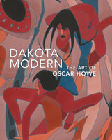 Dakota Modern: The Art of Oscar Howe edited by Kathleen Ash-Milby and Bill Anthes