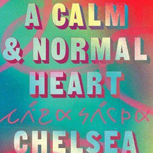 Load image into Gallery viewer, A Calm &amp; Normal Heart by Chelsea Hicks (Hardback)
