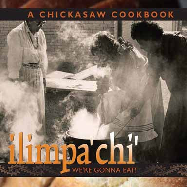 ilimpa'chi': We're gonna eat! A Chickasaw Cookbook by Vicki Penner and JoAnn Ellis (Hardback)